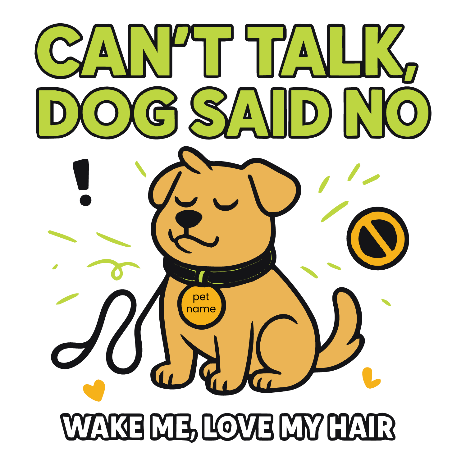 Funny “Can’t Talk, Dog Said No” custom T-shirt with sitting pup, leash, icons, and editable pet name.