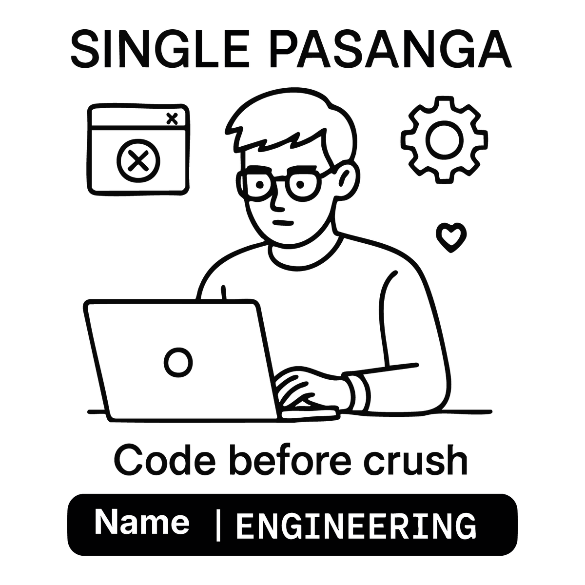 Illustration of a coder at laptop with text “Single Pasanga – Code before crush,” customizable name and engineering branch.
