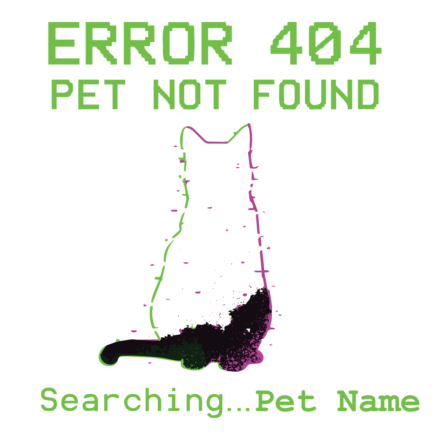Digital glitch-style cat silhouette with “Error 404 Pet Not Found,” customizable search line with pet name.