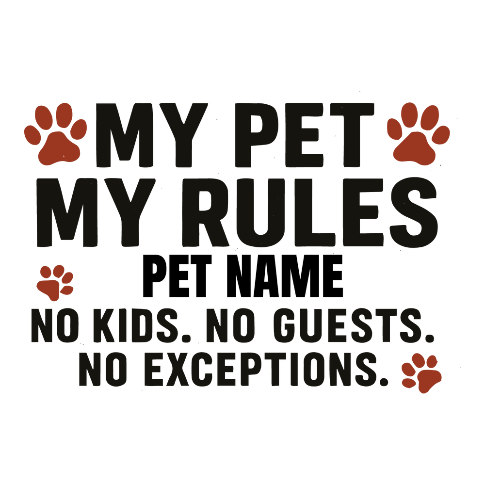 Bold text design with paw prints, customizable with pet name, reads “My Pet My Rules.”