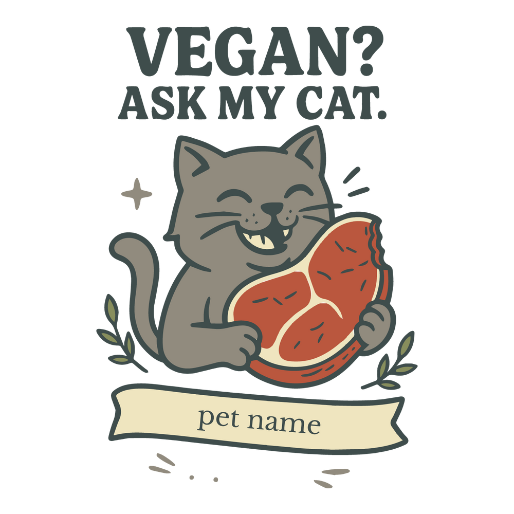 Smiling cat holding meat with text “Vegan? Ask My Cat,” customizable banner with pet name.