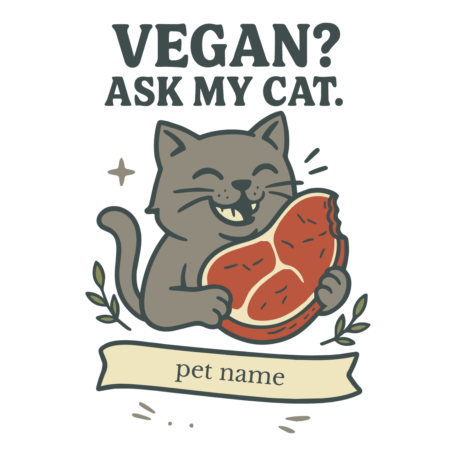 Smiling cat holding meat with text “Vegan? Ask My Cat,” customizable banner with pet name.
