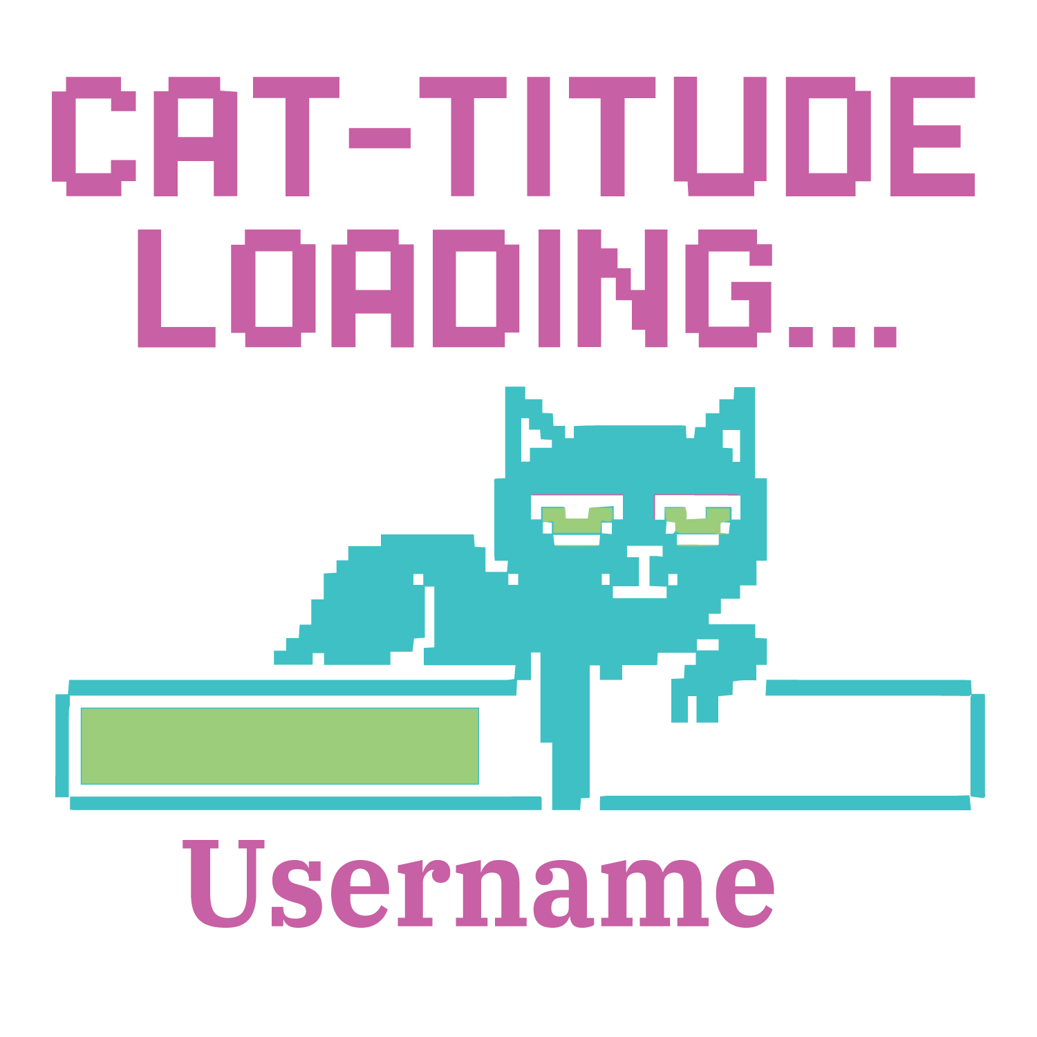 Pixel art cat with “Cat-titude Loading” text and progress bar, customizable with username.